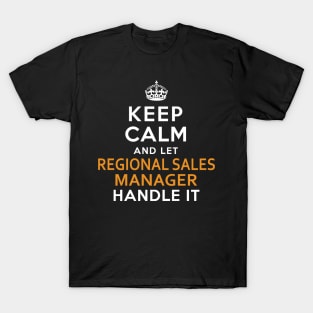 Regional Sales Manager  Keep Calm And Let handle it T-Shirt